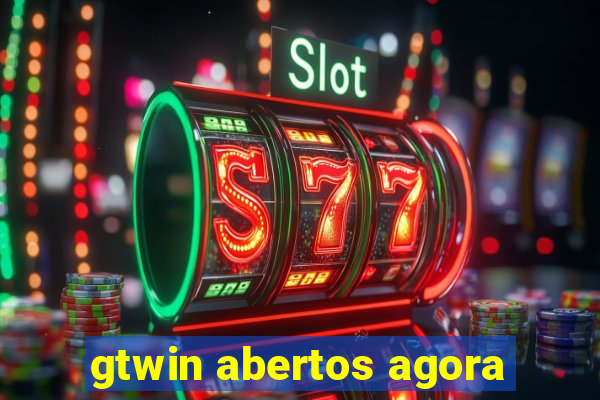 gtwin abertos agora